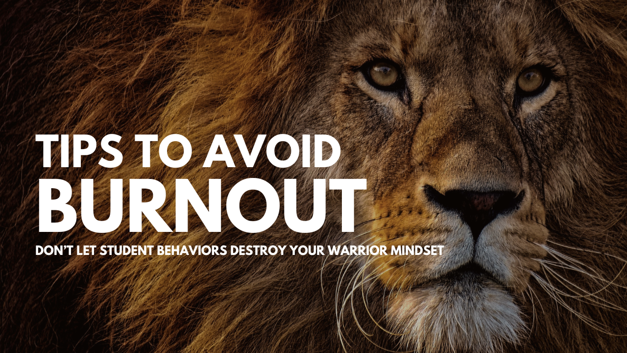 Tips to Avoid Burnout - Don't Let Student Behaviors Destroy Your Mindset