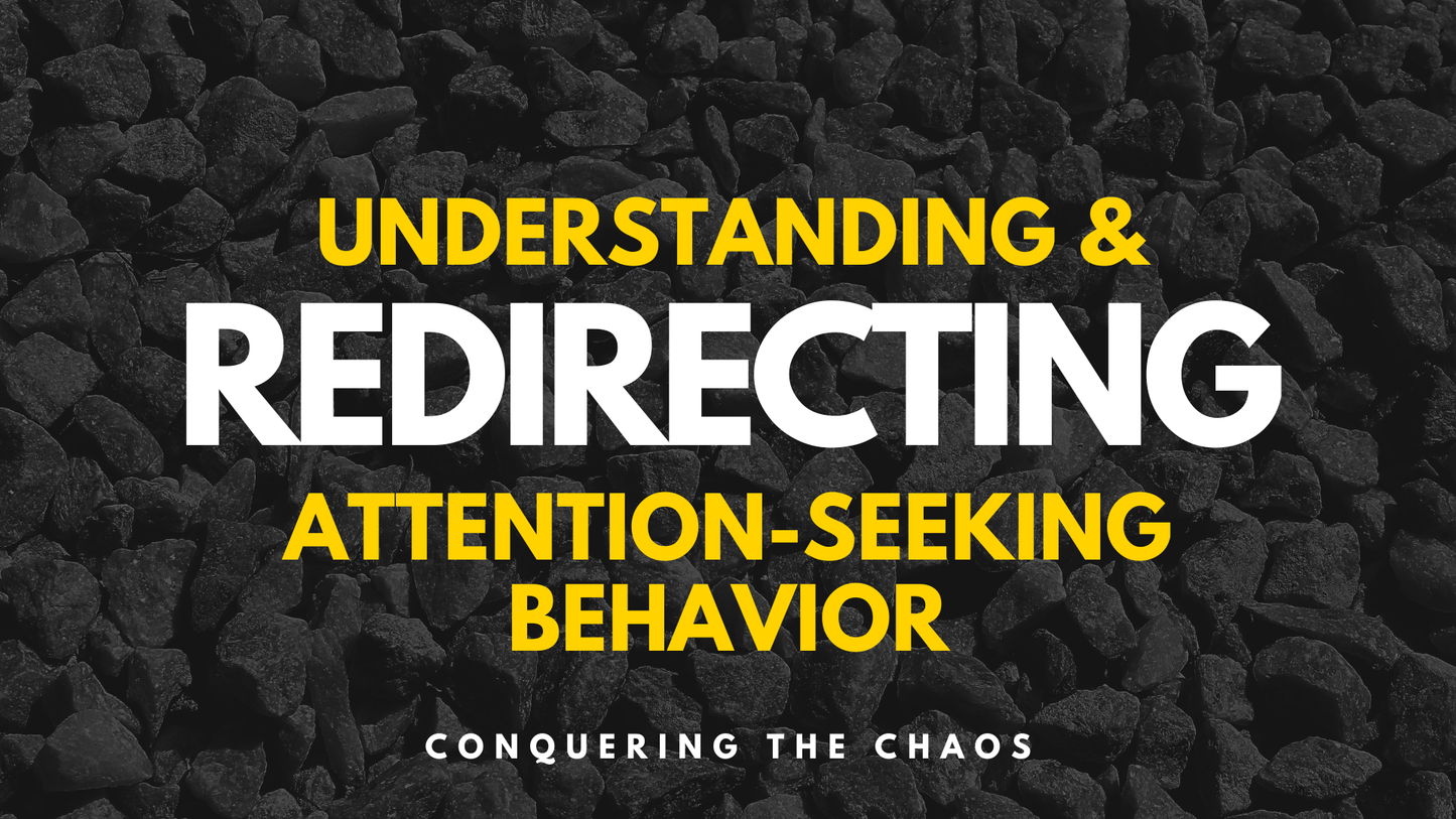 Understanding & Redirecting Attention-Seeking Behavior - Conquering The Chaos
