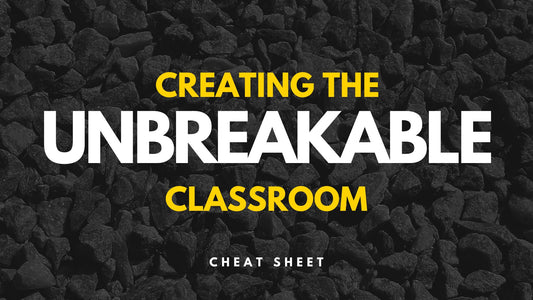 THE UNBREAKABLE CLASSROOM: QUICK REFERENCE CHEATSHEET