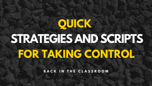 Quick Strategies & Scripts For Taking Control Back In The Classroom