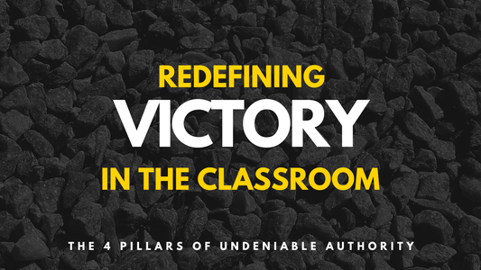 Redefining Victory in the Classroom - The 4 Pillars of Undeniable Authority