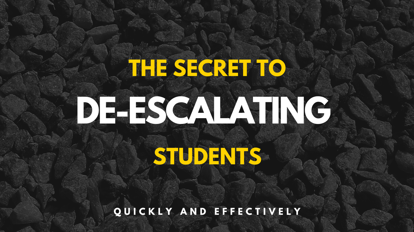 The Secret to De-Escalating Students Quickly & Effectively